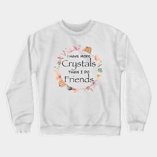 More Crystals than Friends Crewneck Sweatshirt